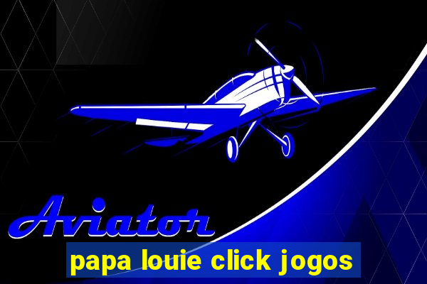 papa louie click jogos